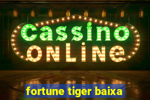 fortune tiger baixa