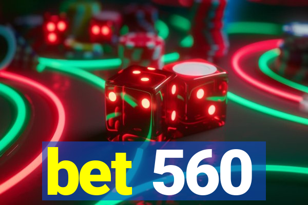 bet 560