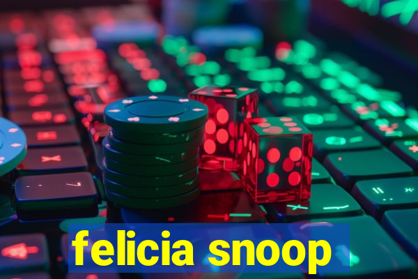 felicia snoop