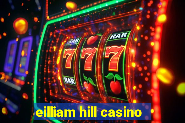 eilliam hill casino