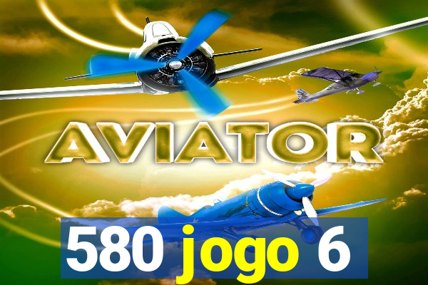 580 jogo 6