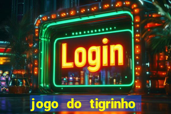 jogo do tigrinho bonus gratis