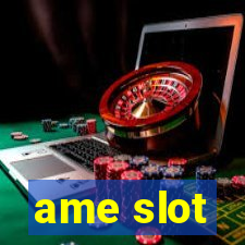 ame slot