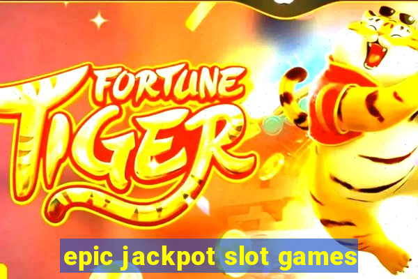 epic jackpot slot games