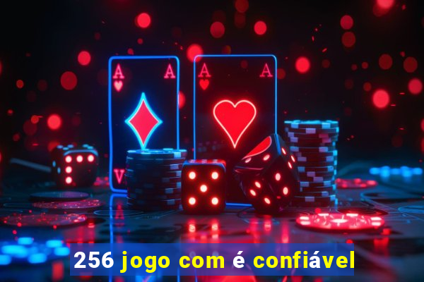 256 jogo com é confiável