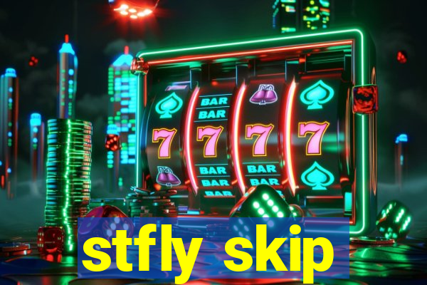 stfly skip