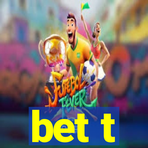 bet t