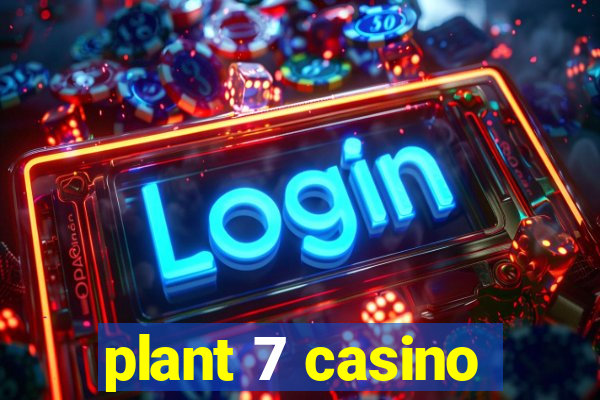 plant 7 casino