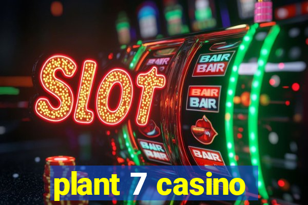 plant 7 casino