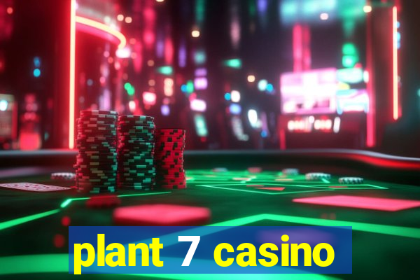 plant 7 casino