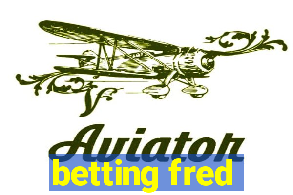 betting fred