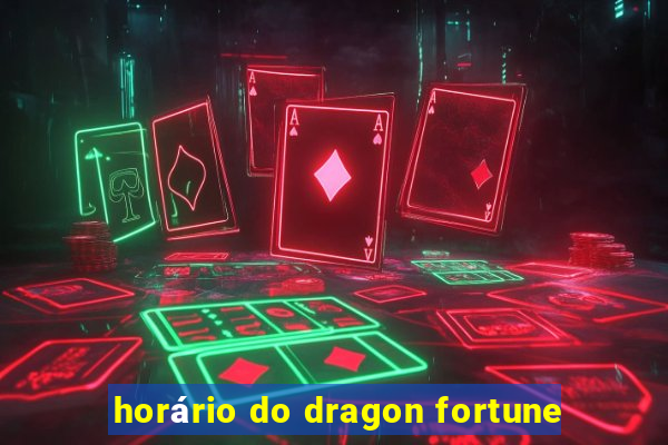 horário do dragon fortune