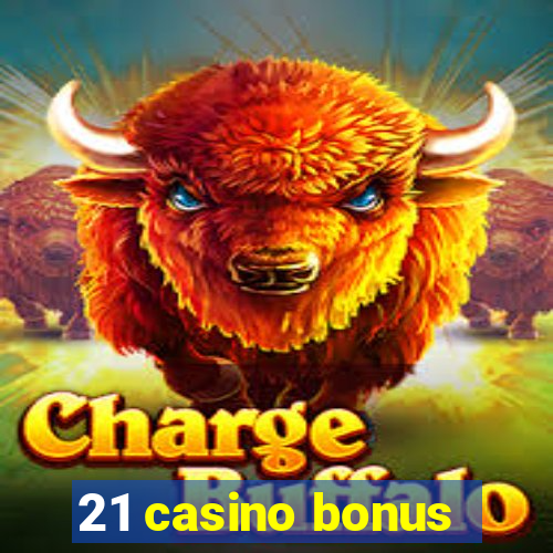 21 casino bonus