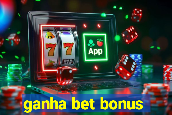 ganha bet bonus