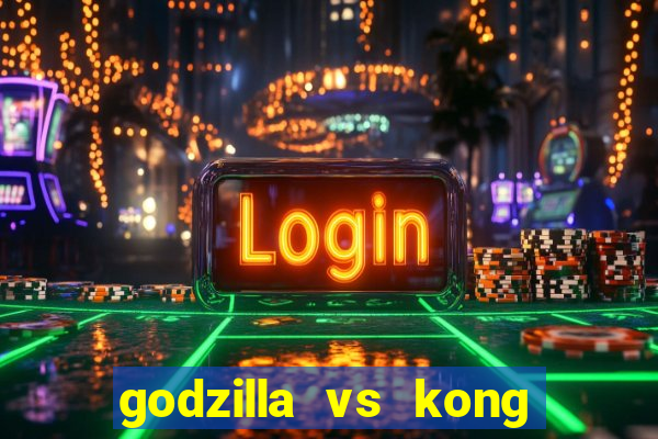 godzilla vs kong filme completo dublado