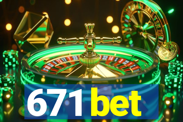 671 bet