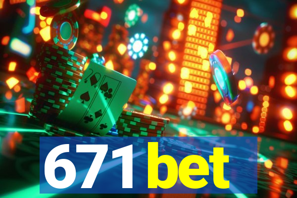 671 bet