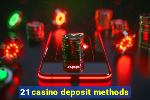 21 casino deposit methods