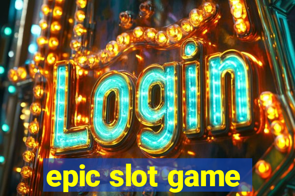 epic slot game