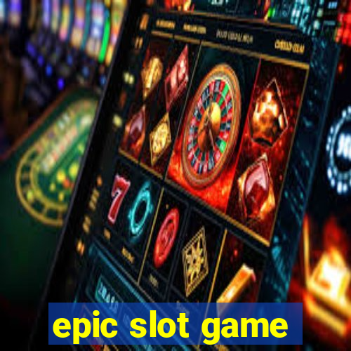 epic slot game