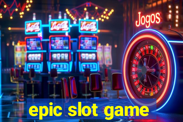 epic slot game