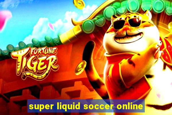 super liquid soccer online