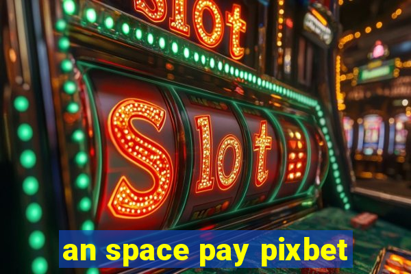 an space pay pixbet