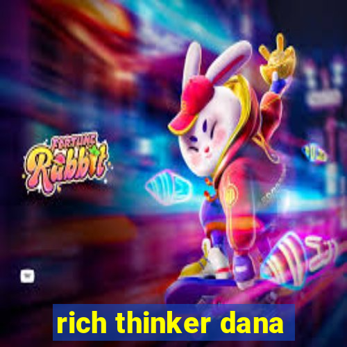 rich thinker dana