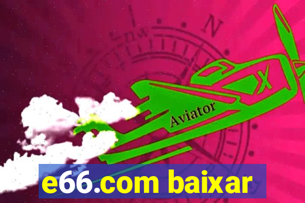 e66.com baixar