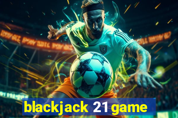 blackjack 21 game