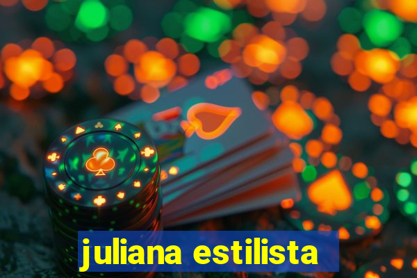 juliana estilista