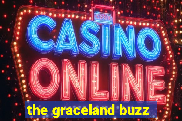 the graceland buzz