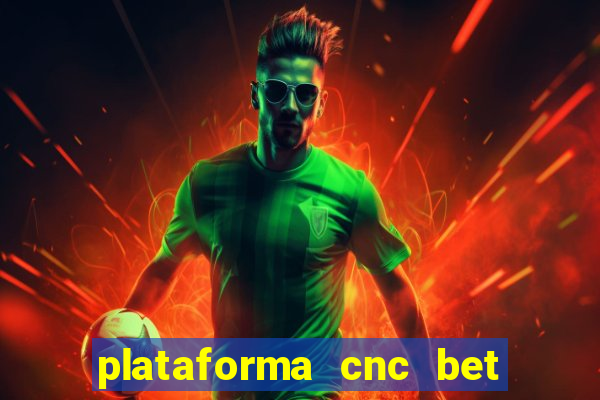 plataforma cnc bet é confiável