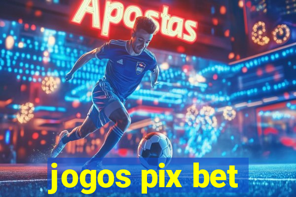 jogos pix bet