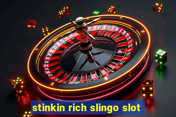 stinkin rich slingo slot