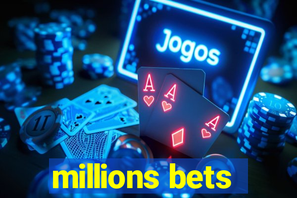 millions bets