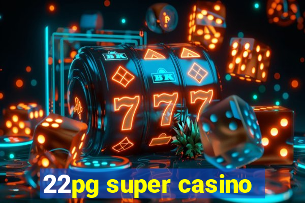 22pg super casino