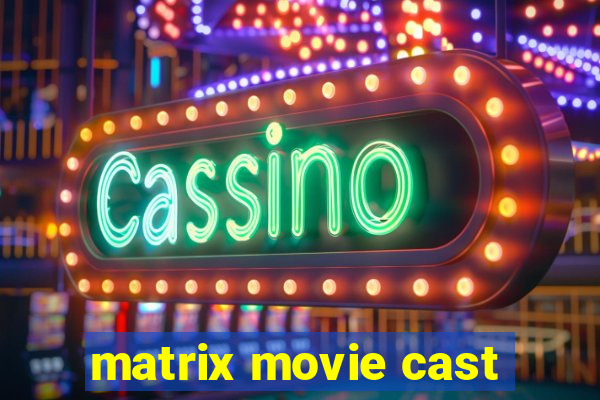 matrix movie cast