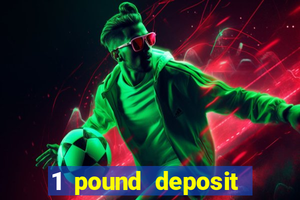 1 pound deposit casino bonus