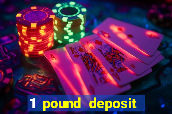 1 pound deposit casino bonus