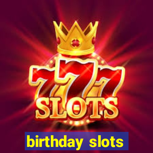 birthday slots