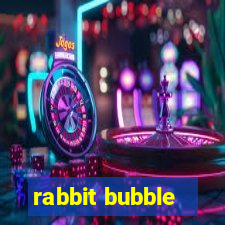 rabbit bubble