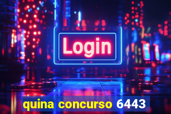 quina concurso 6443