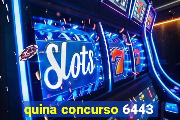 quina concurso 6443