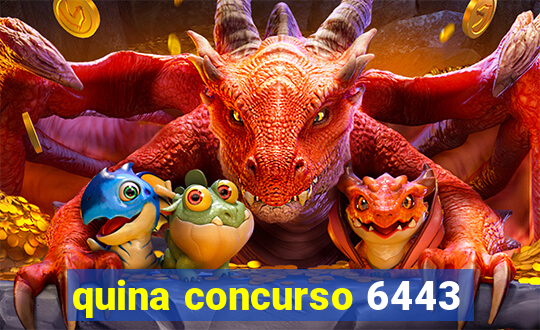 quina concurso 6443