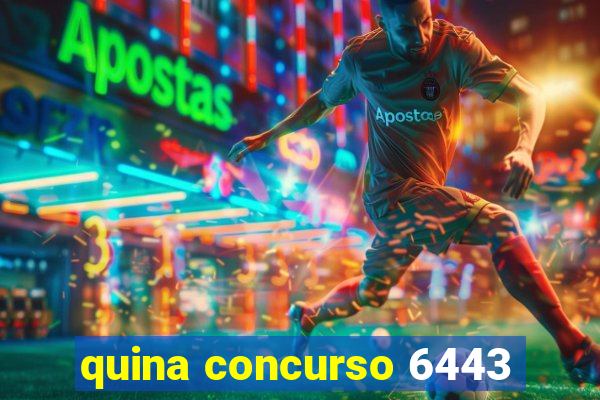 quina concurso 6443