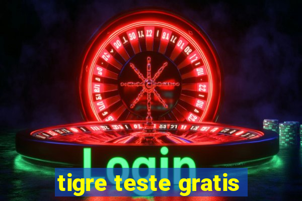 tigre teste gratis