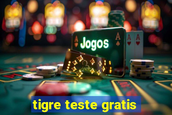 tigre teste gratis