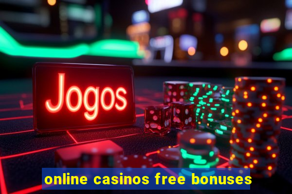 online casinos free bonuses