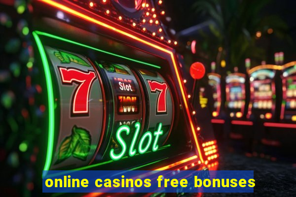 online casinos free bonuses